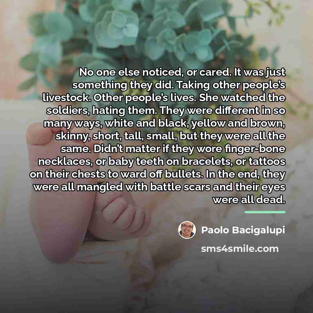 “No one else noticed, or cared. It was just something…” quote by Paolo Bacigalupi