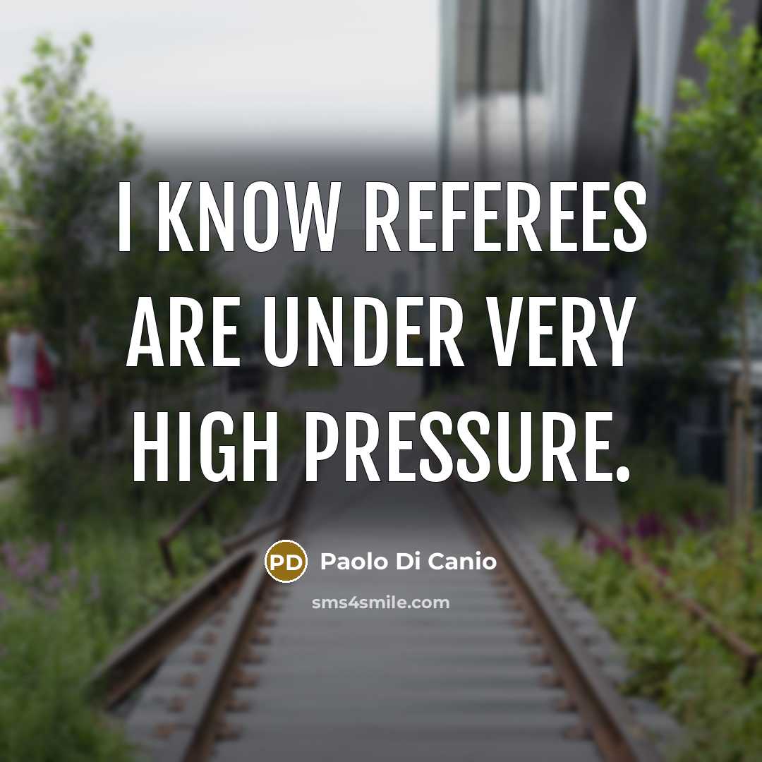 “I know referees are under very high pressure.” quote by Paolo di Canio