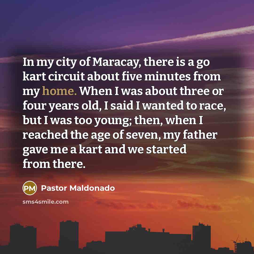 “In my city of Maracay, there is a go kart…” quote by Pastor Maldonado