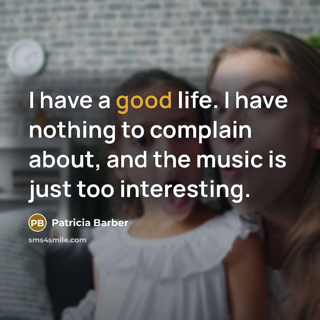 “I have a good life. I have nothing to complain…” quote by Patricia Barber