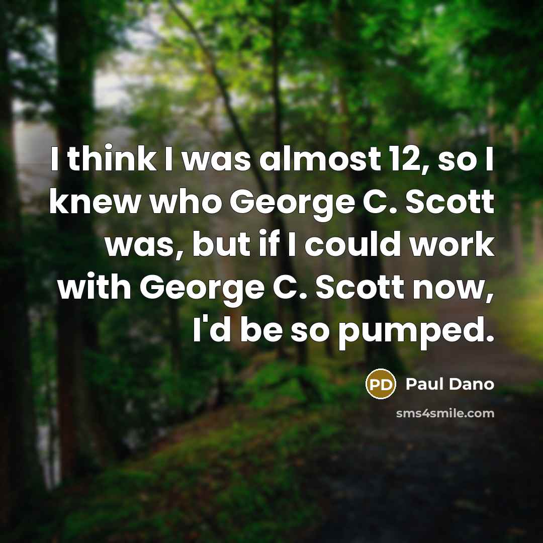 “I think I was almost 12, so I knew who…” quote by Paul Dano