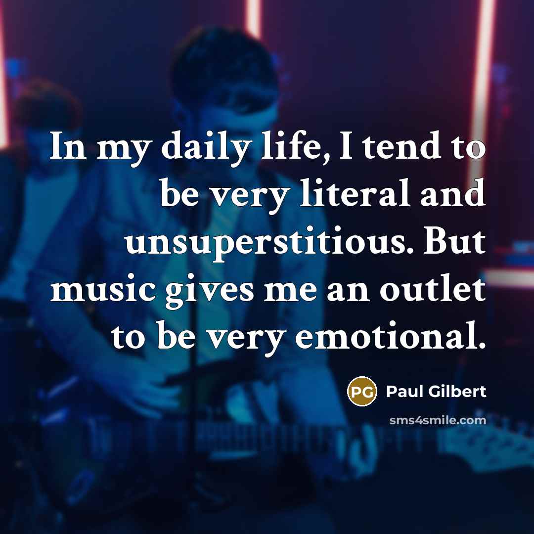 “In my daily life, I tend to be very literal…” quote by Paul Gilbert