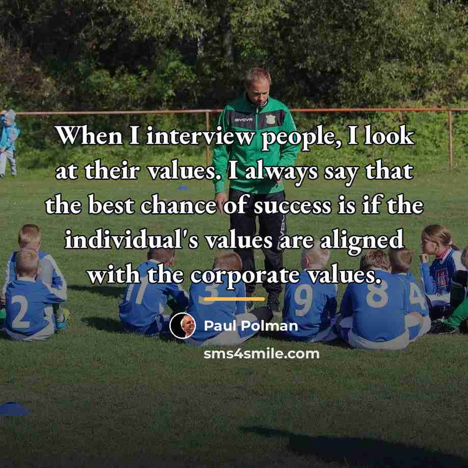 “When I interview people, I look at their values. I…” quote by Paul Polman