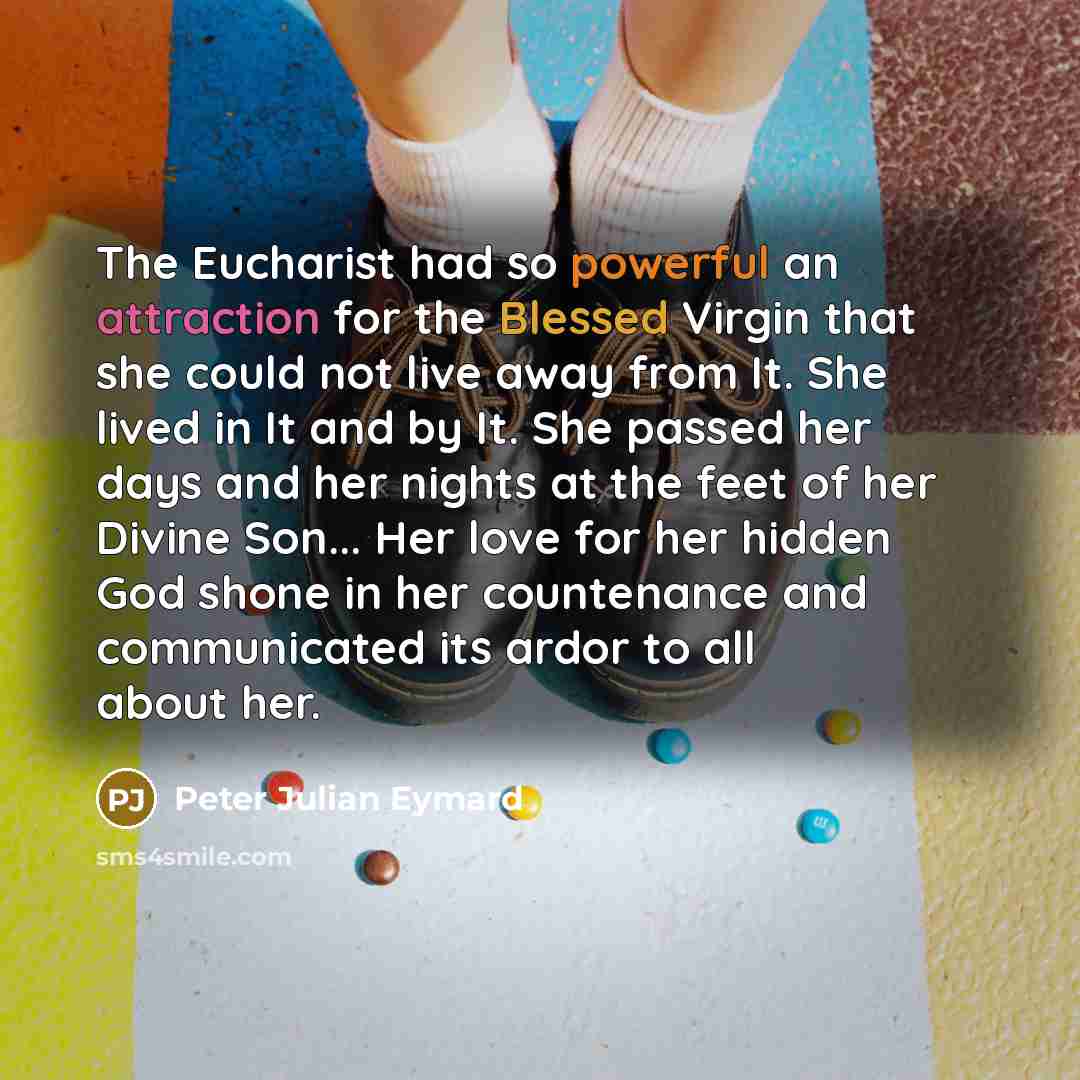 “The Eucharist had so powerful an attraction for the Blessed…” quote by Peter Julian Eymard