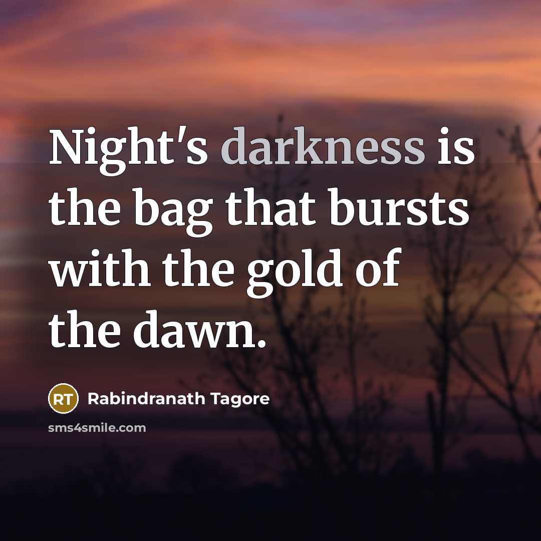 “Night's darkness is the bag that bursts with the gold…” quote by Rabindranath Tagore
