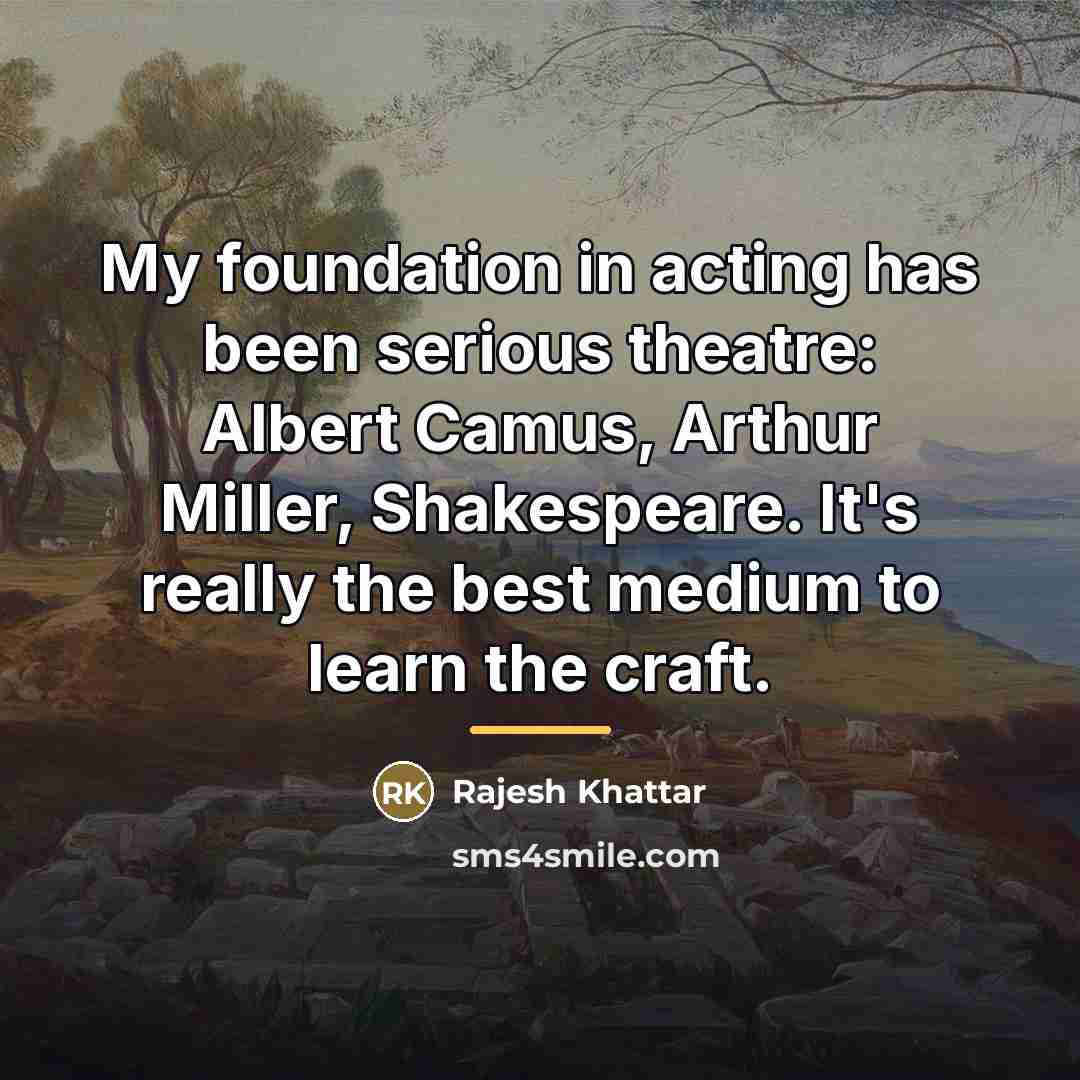 “My foundation in acting has been serious theatre: Albert Camus,…” quote by Rajesh Khattar