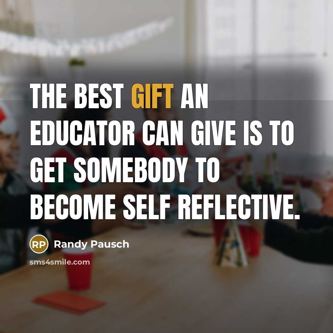 “The best gift an educator can give is to get…” quote by Randy Pausch
