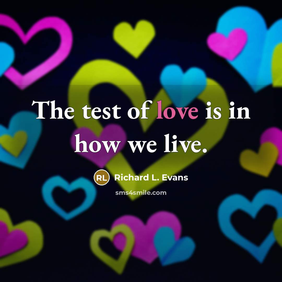 “The test of love is in how we live.…” quote by Richard L. Evans