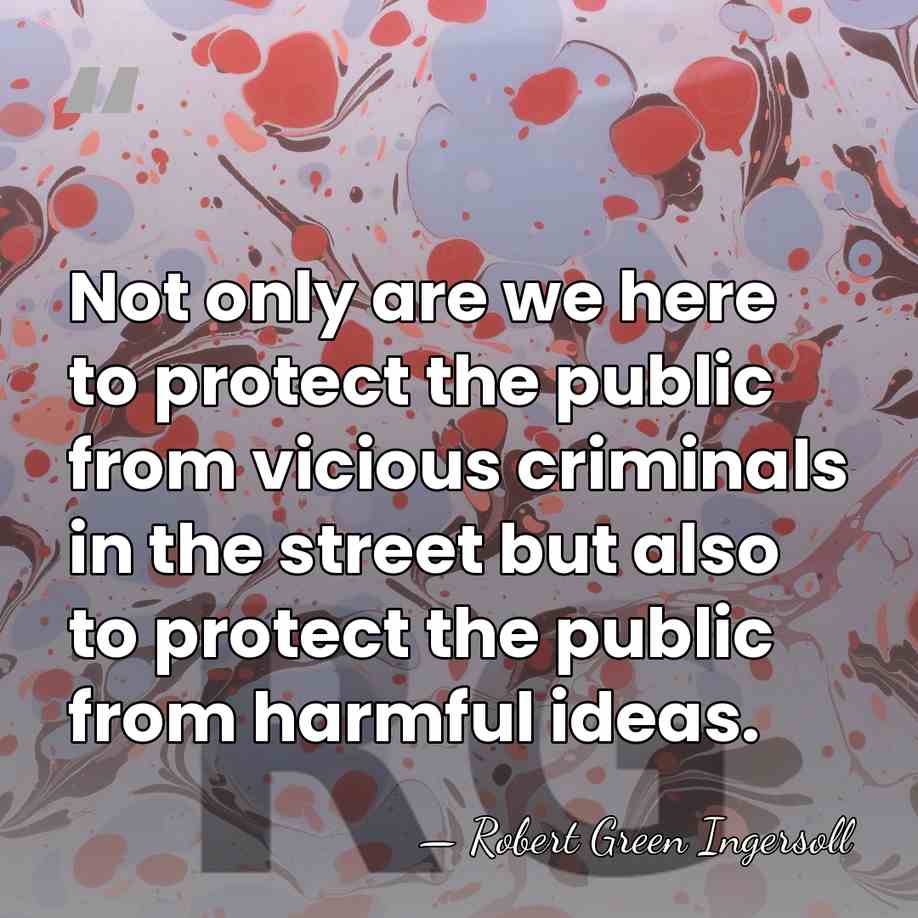 Not only are we here to protect the public from vicious criminals&hellip; - Robert Green Ingersoll