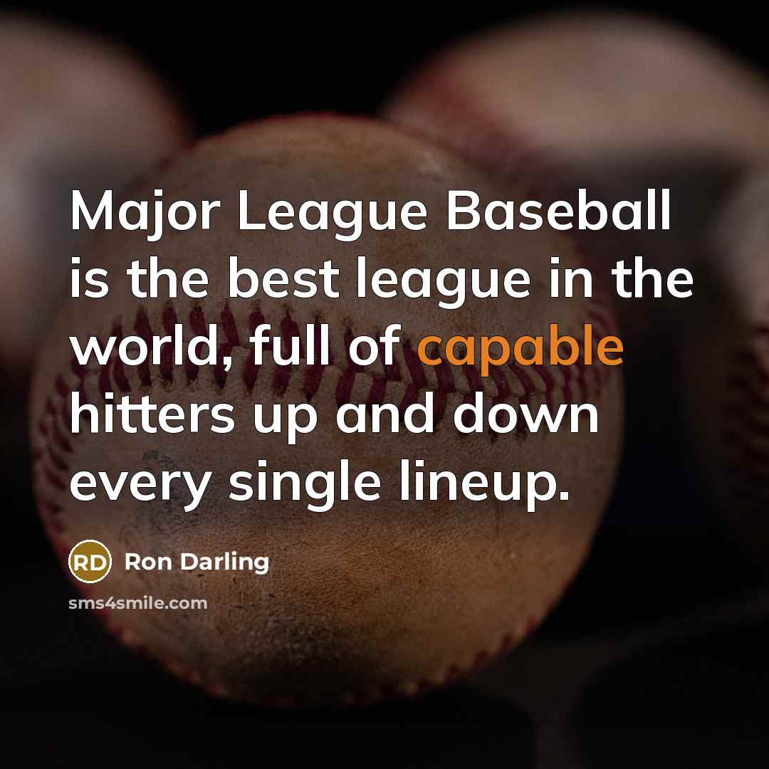“Major League Baseball is the best league in the world,…” quote by Ron Darling