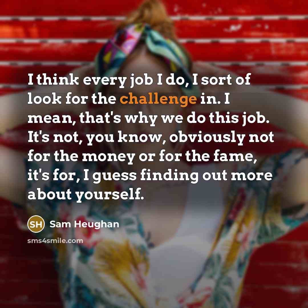 “I think every job I do, I sort of look…” quote by Sam Heughan
