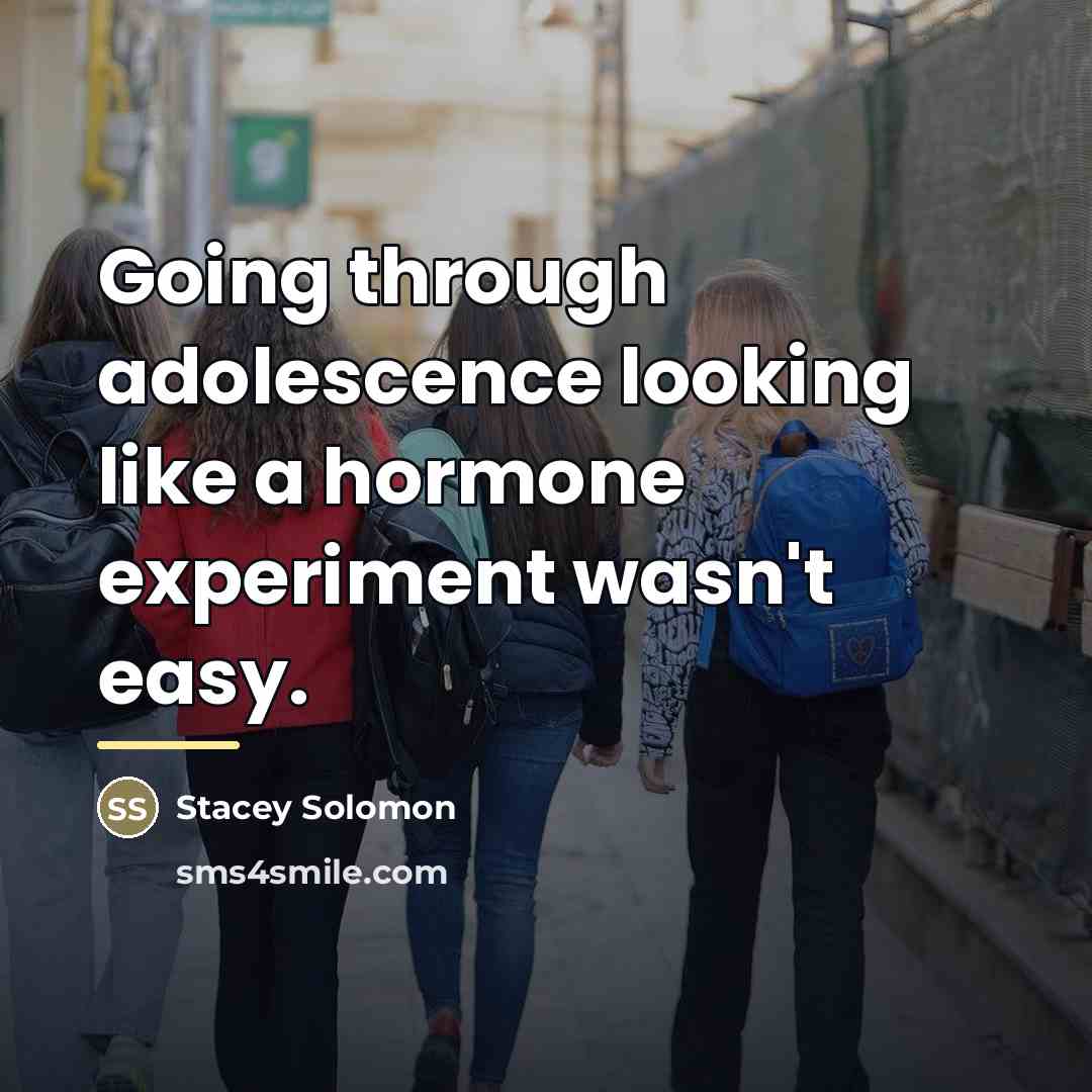 “Going through adolescence looking like a hormone experiment wasn't easy.…” quote by Stacey Solomon