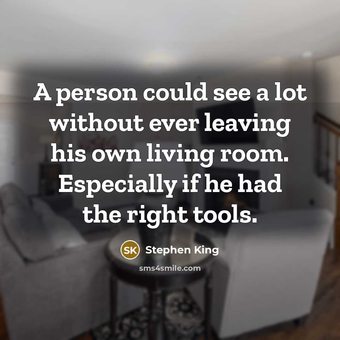 “A person could see a lot without ever leaving his…” quote by Stephen King