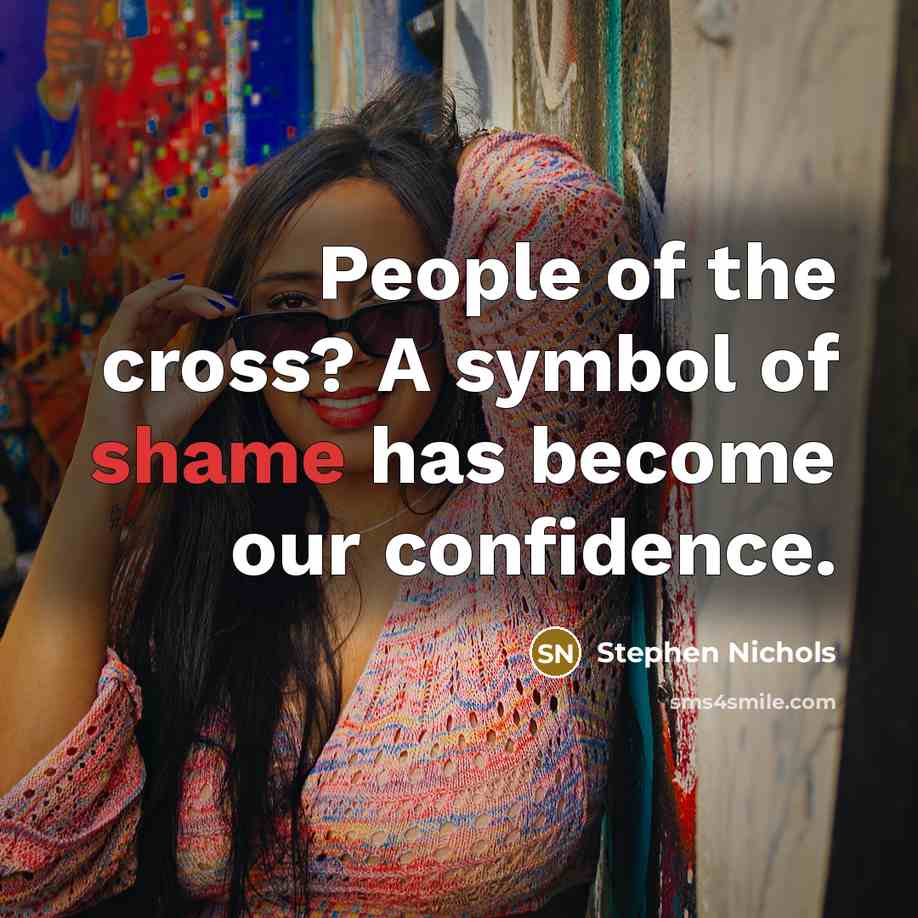 “People of the cross? A symbol of shame has become…” quote by Stephen Nichols