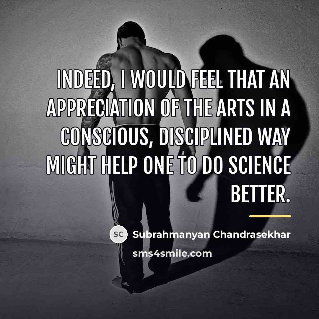 “Indeed, I would feel that an appreciation of the arts…” quote by Subrahmanyan Chandrasekhar