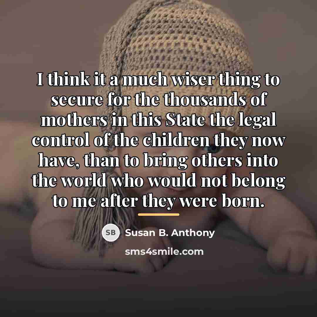 “I think it a much wiser thing to secure for…” quote by Susan B. Anthony