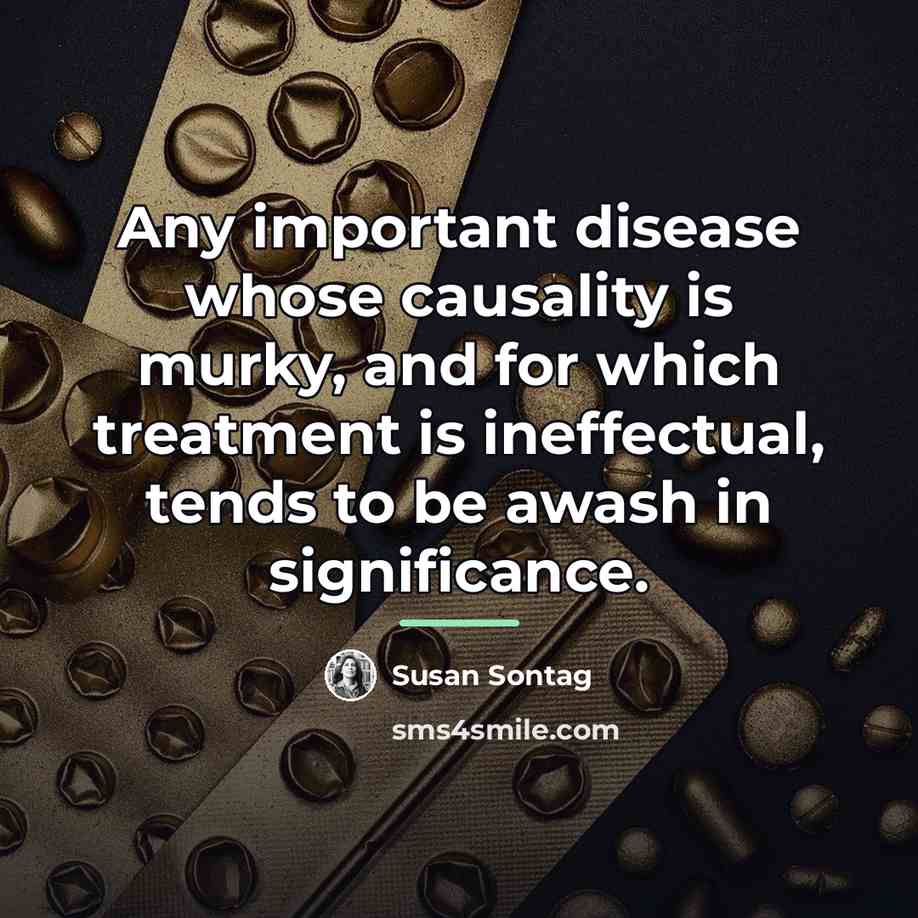“Any important disease whose causality is murky, and for which…” quote by Susan Sontag