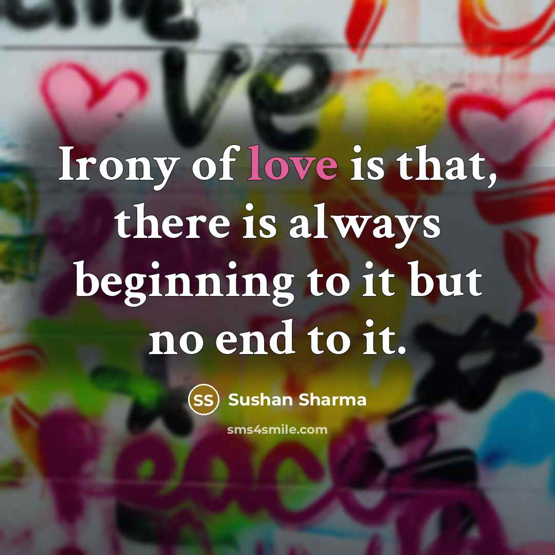 “Irony of love is that, there is always beginning to…” quote by Sushan Sharma