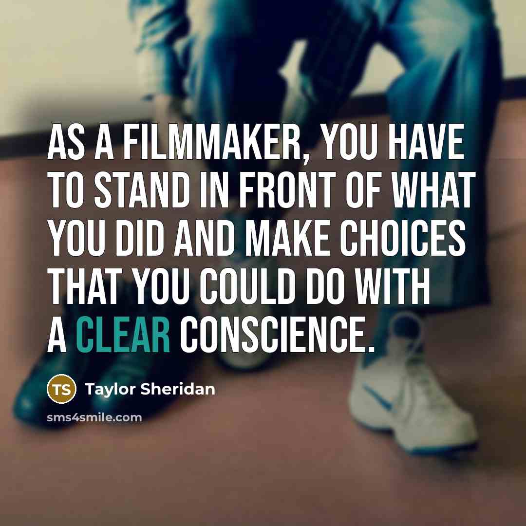 “As a filmmaker, you have to stand in front of…” quote by Taylor Sheridan