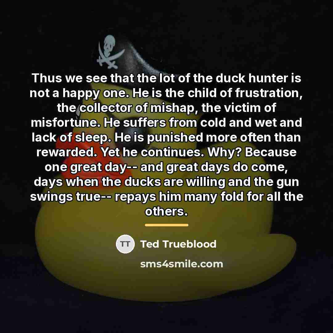 “Thus we see that the lot of the duck hunter…” quote by Ted Trueblood