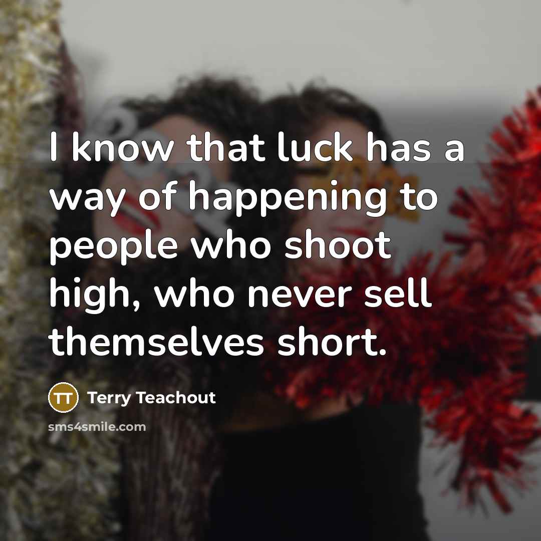 “I know that luck has a way of happening to…” quote by Terry Teachout