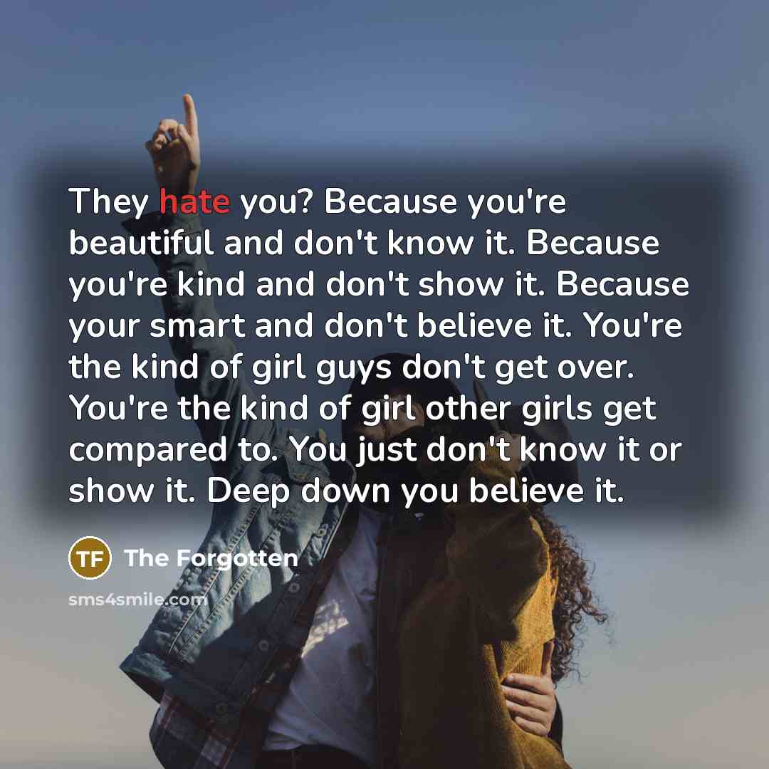 “They hate you? Because you're beautiful and don't know it.…” quote by The Forgotten