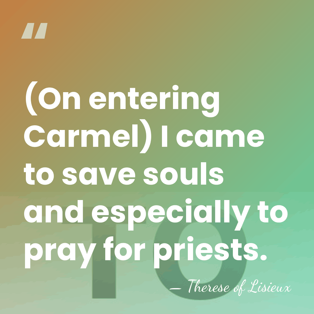 (On entering Carmel) I came to save souls and especially to pray&hellip; - Therese of Lisieux