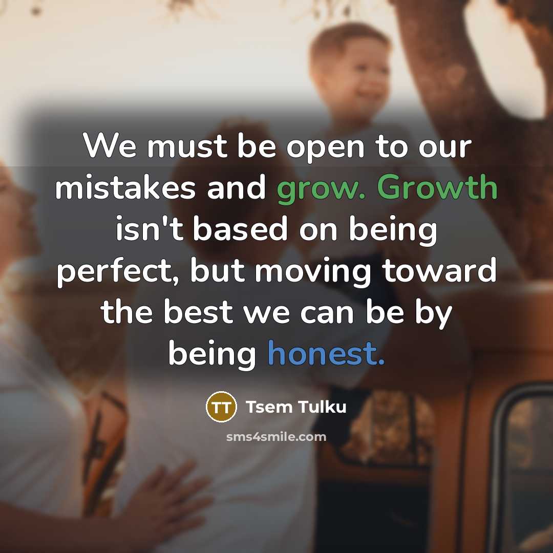 “We must be open to our mistakes and grow. Growth…” quote by Tsem Tulku