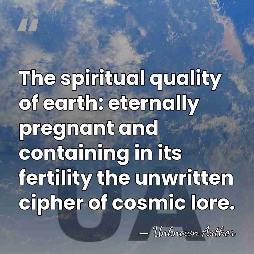 The spiritual quality of earth: eternally pregnant and containing in its fertility&hellip; - Unknown Author