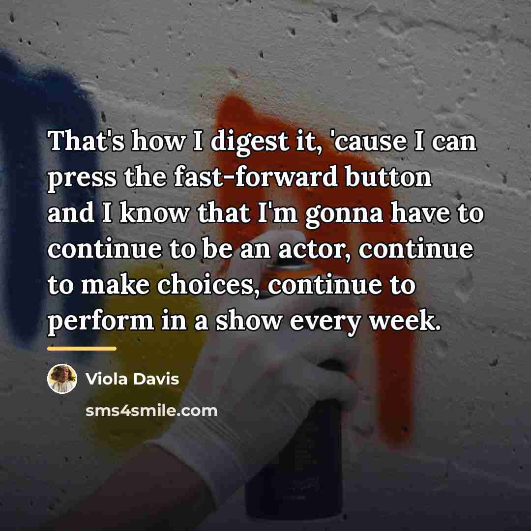 “That's how I digest it, 'cause I can press the…” quote by Viola Davis