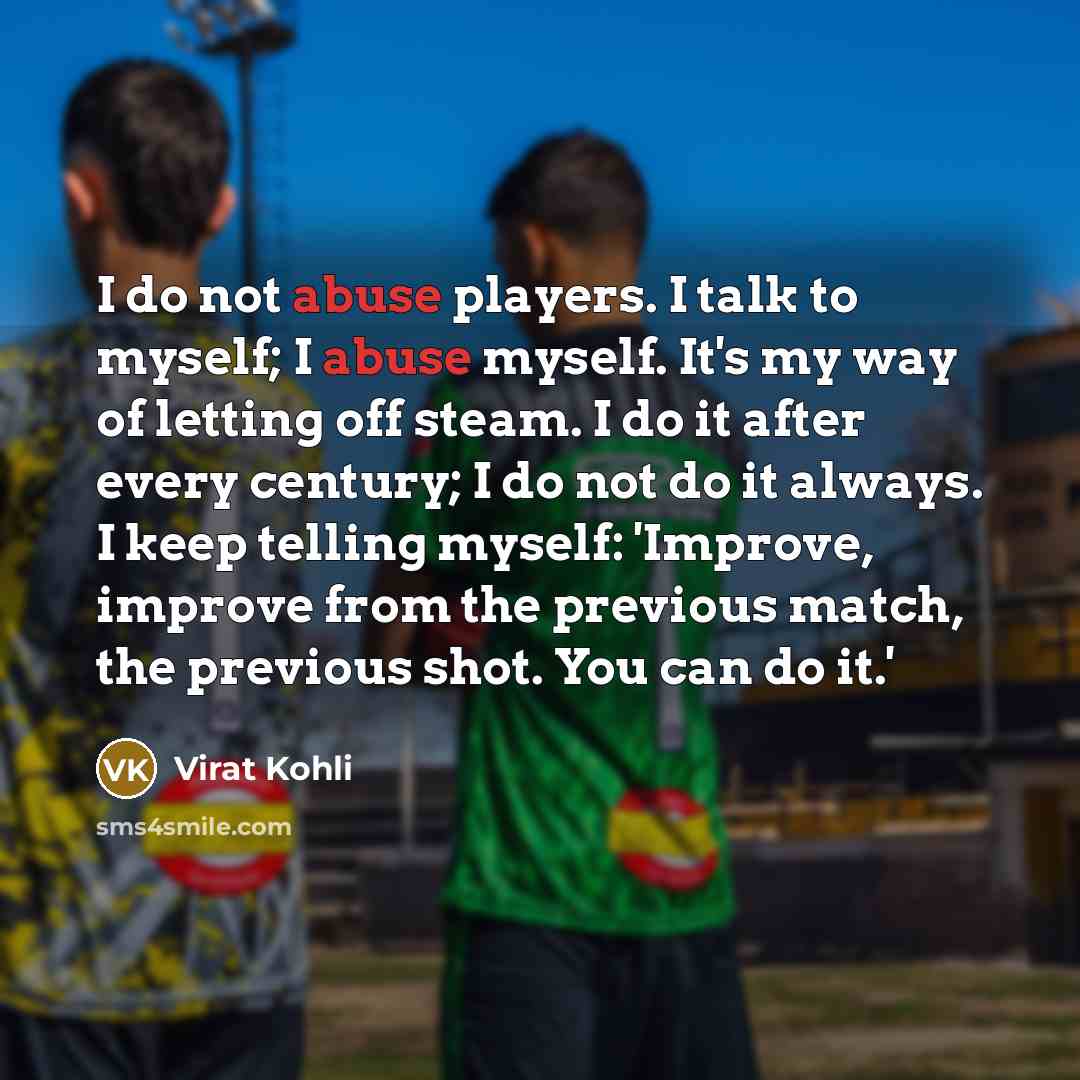 “I do not abuse players. I talk to myself; I…” quote by Virat Kohli