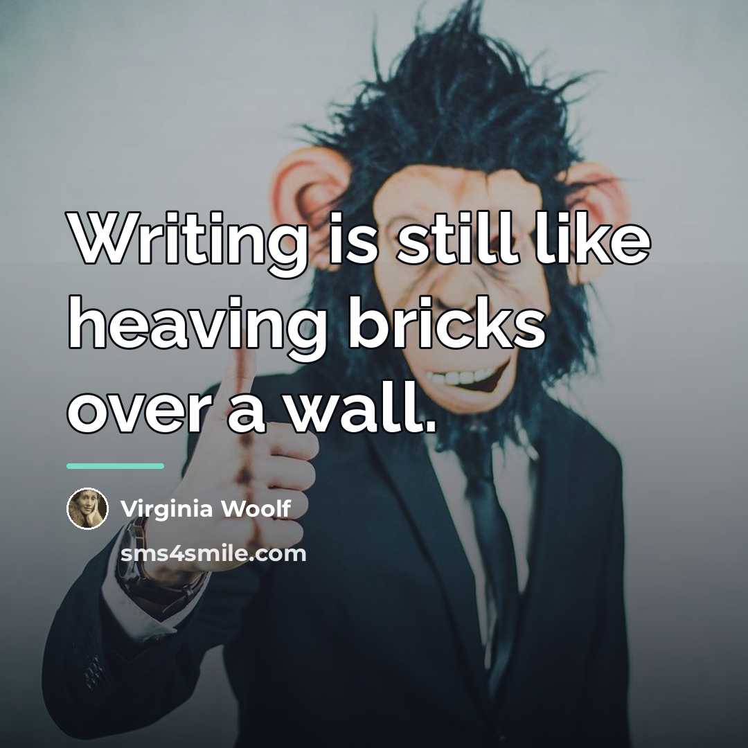 “Writing is still like heaving bricks over a wall.…” quote by Virginia Woolf