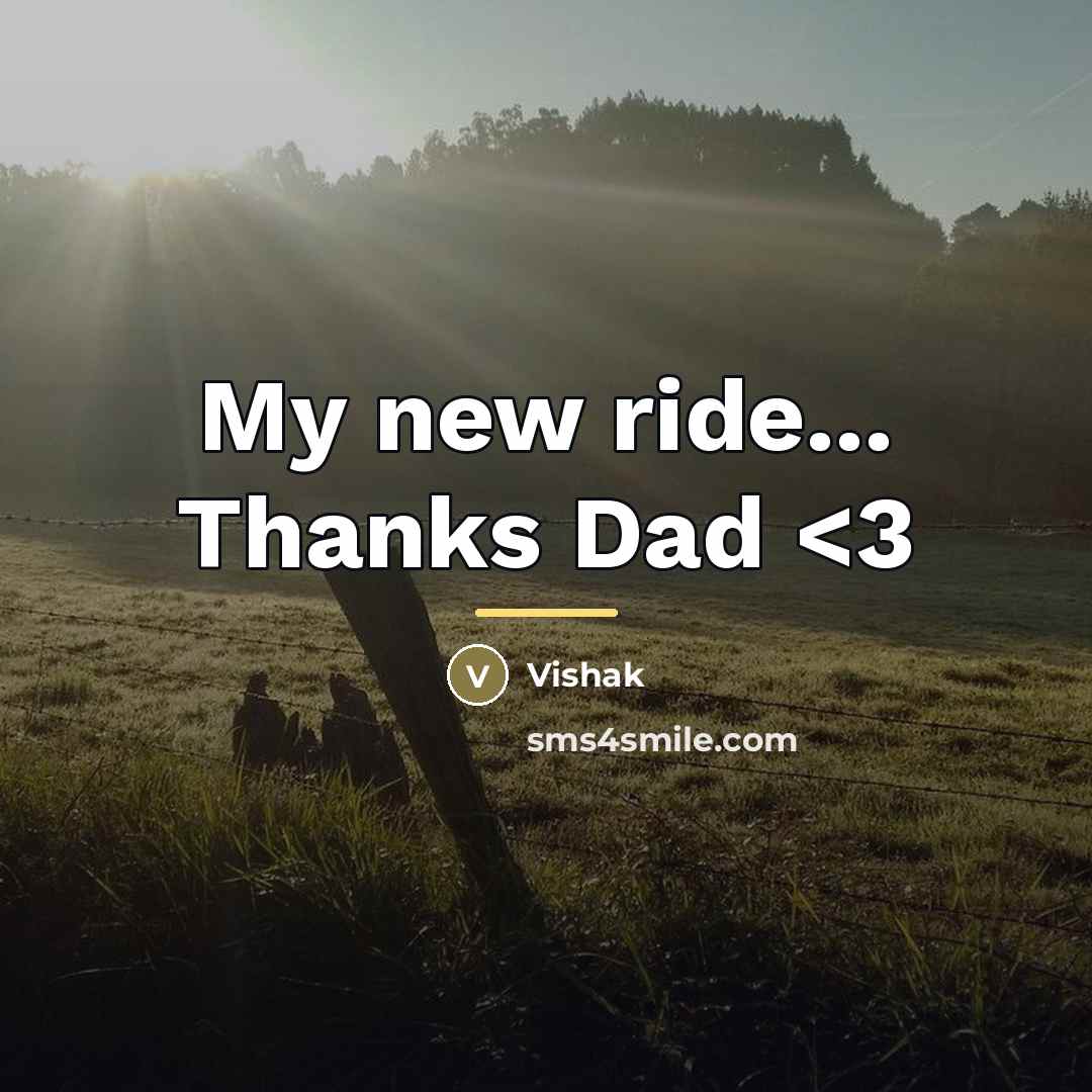 “My new ride... Thanks Dad…” quote by Vishak