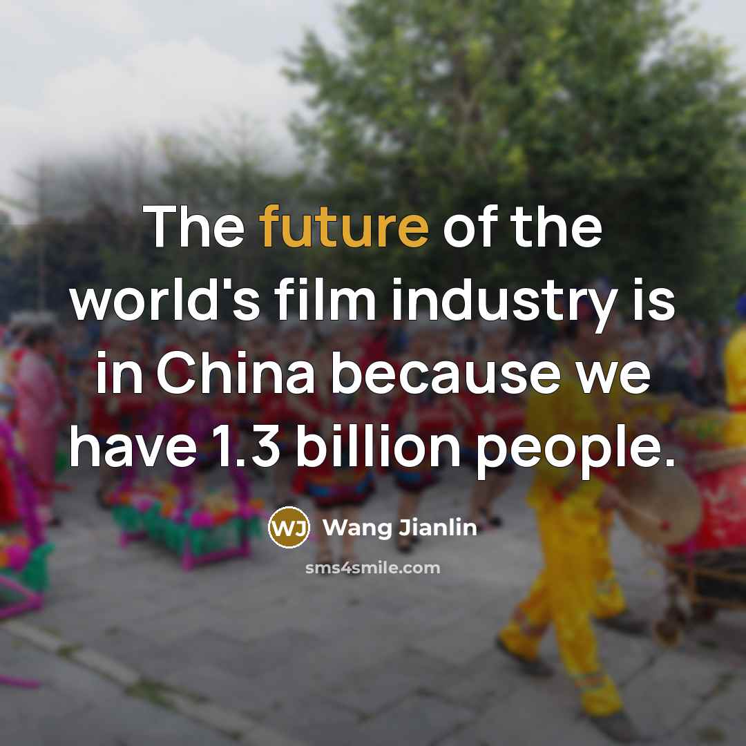 “The future of the world's film industry is in China…” quote by Wang Jianlin