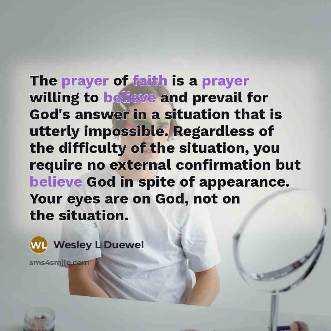 “The prayer of faith is a prayer willing to believe…” quote by Wesley L Duewel