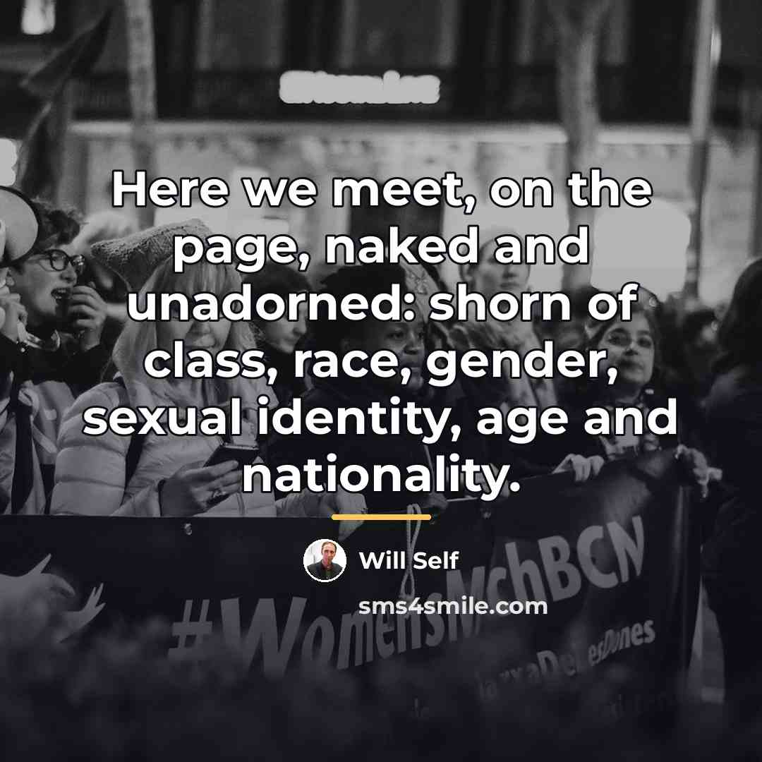 “Here we meet, on the page, naked and unadorned: shorn…” quote by Will Self