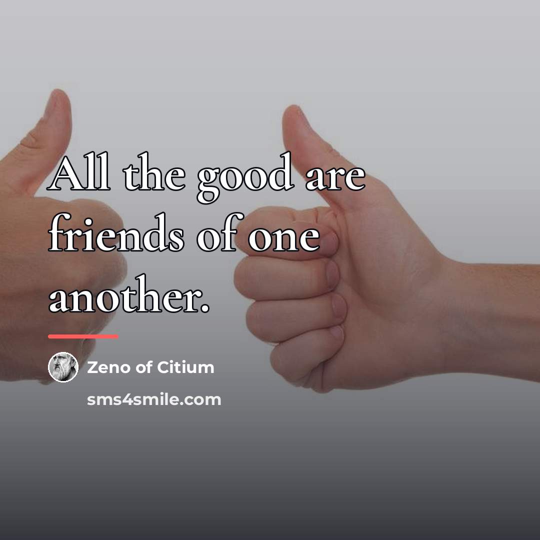 “All the good are friends of one another.…” quote by Zeno of Citium