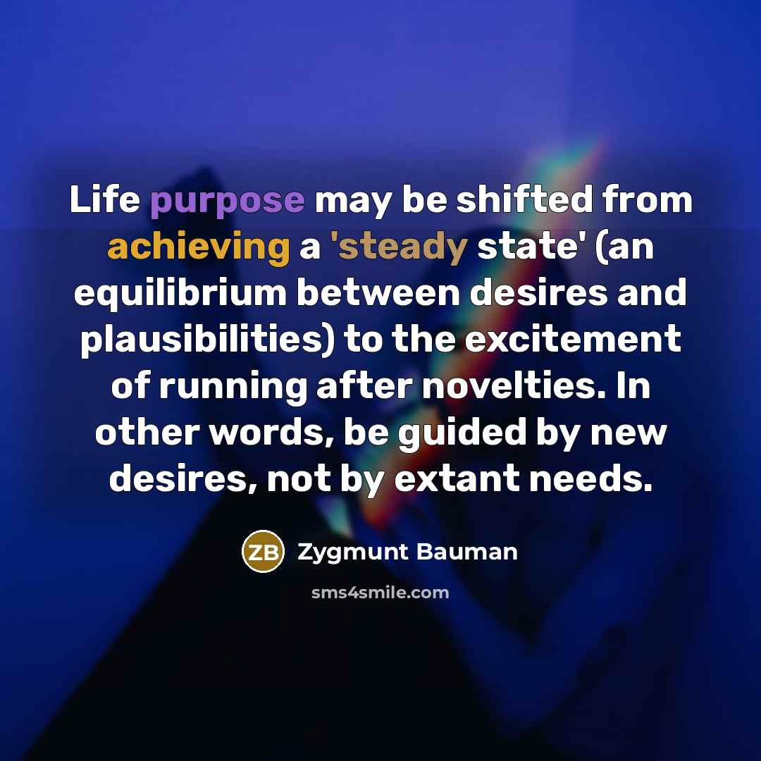 “Life purpose may be shifted from achieving a 'steady state'…” quote by Zygmunt Bauman