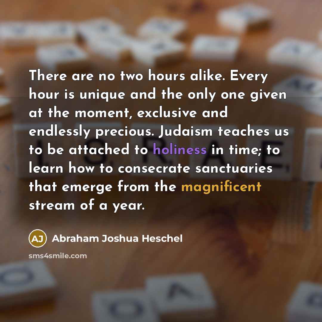 “There are no two hours alike. Every hour is unique…” quote by Abraham Joshua Heschel
