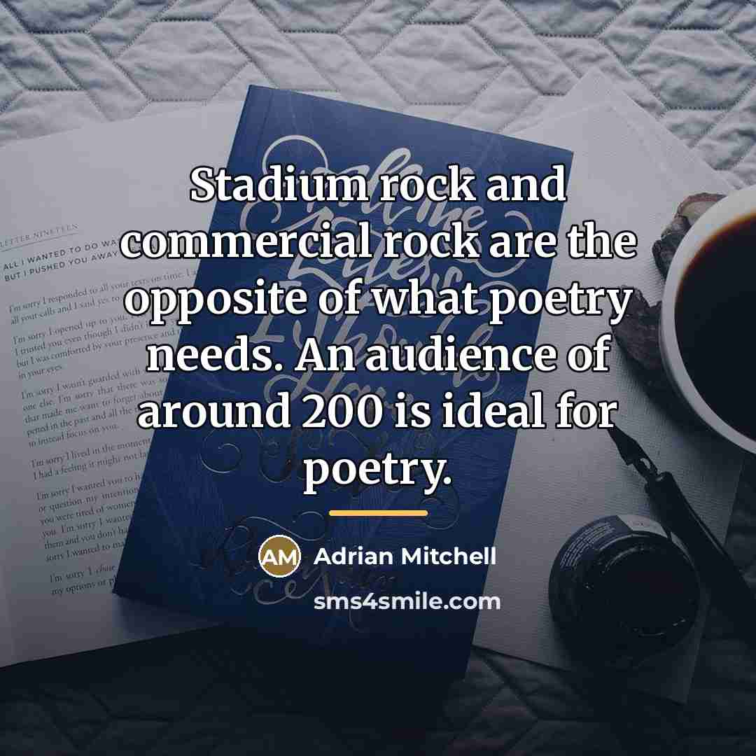 “Stadium rock and commercial rock are the opposite of what…” quote by Adrian Mitchell