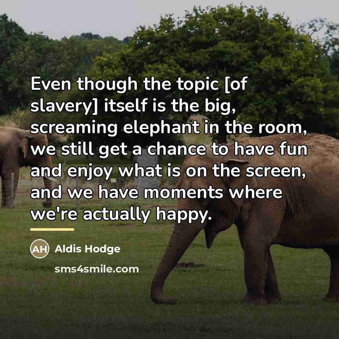 “Even though the topic [of slavery] itself is the big,…” quote by Aldis Hodge