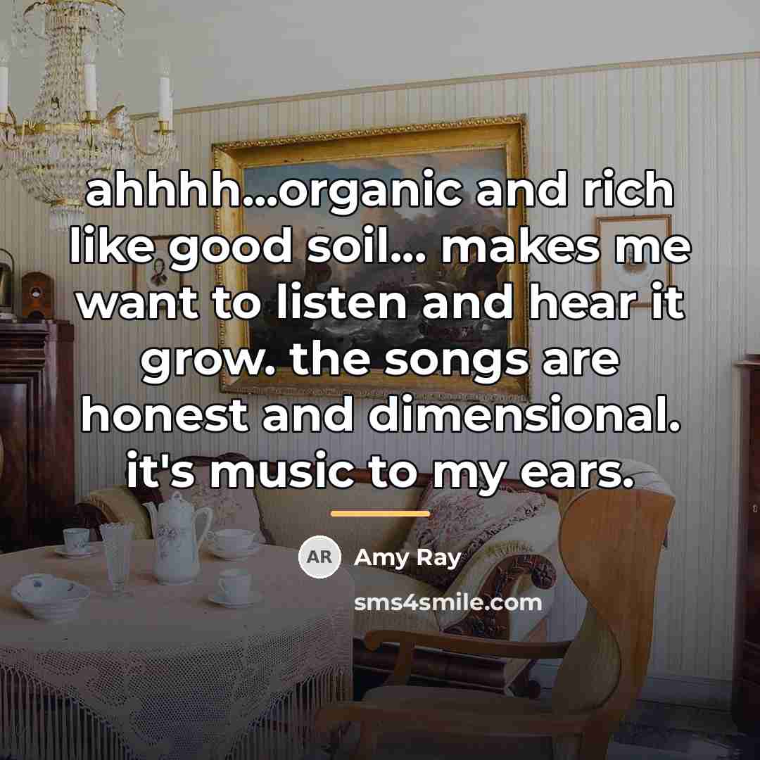 “ahhhh...organic and rich like good soil... makes me want to…” quote by Amy Ray