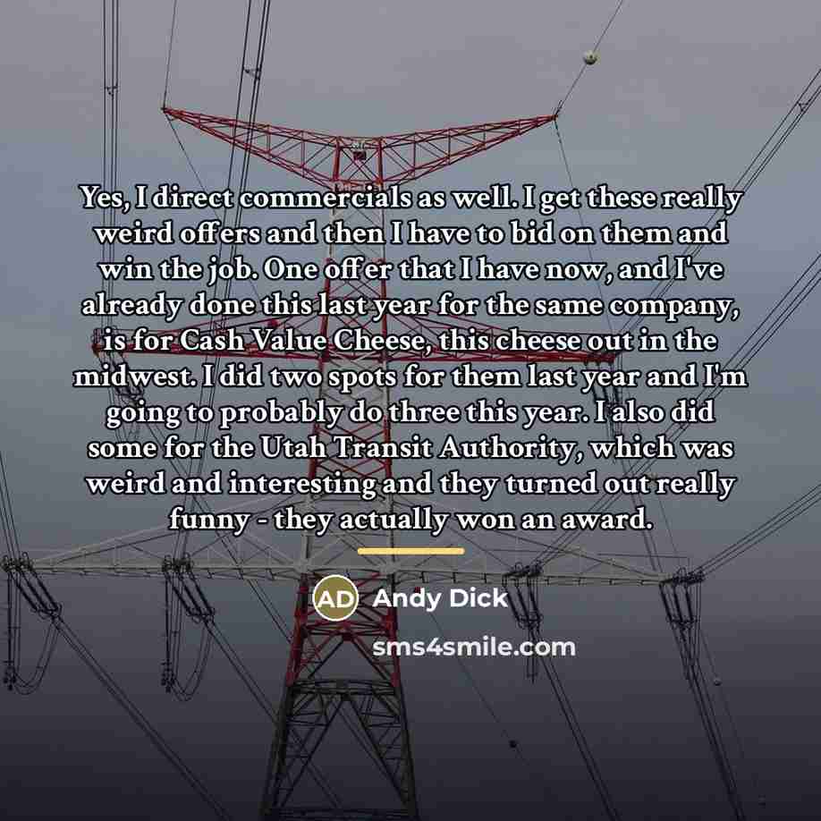 “Yes, I direct commercials as well. I get these really…” quote by Andy Dick