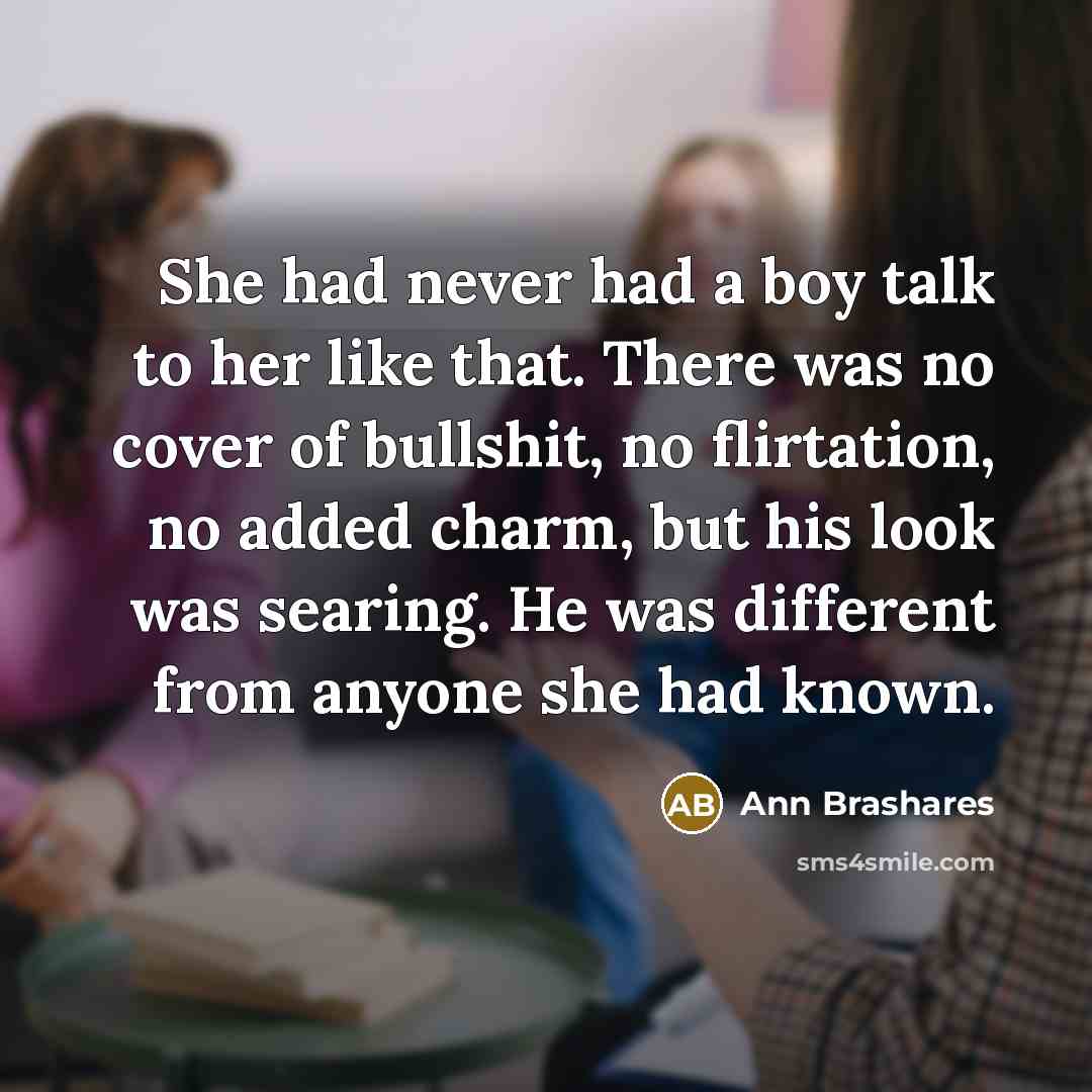 “She had never had a boy talk to her like…” quote by Ann Brashares
