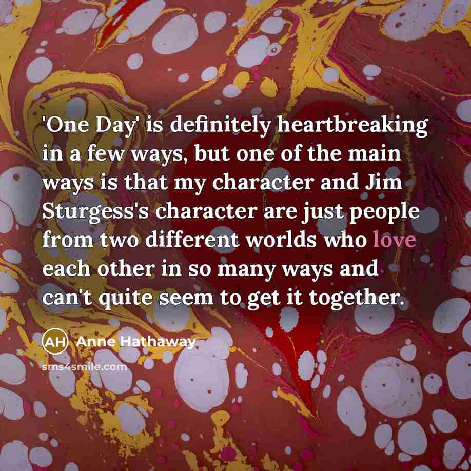 “'One Day' is definitely heartbreaking in a few ways, but…” quote by Anne Hathaway