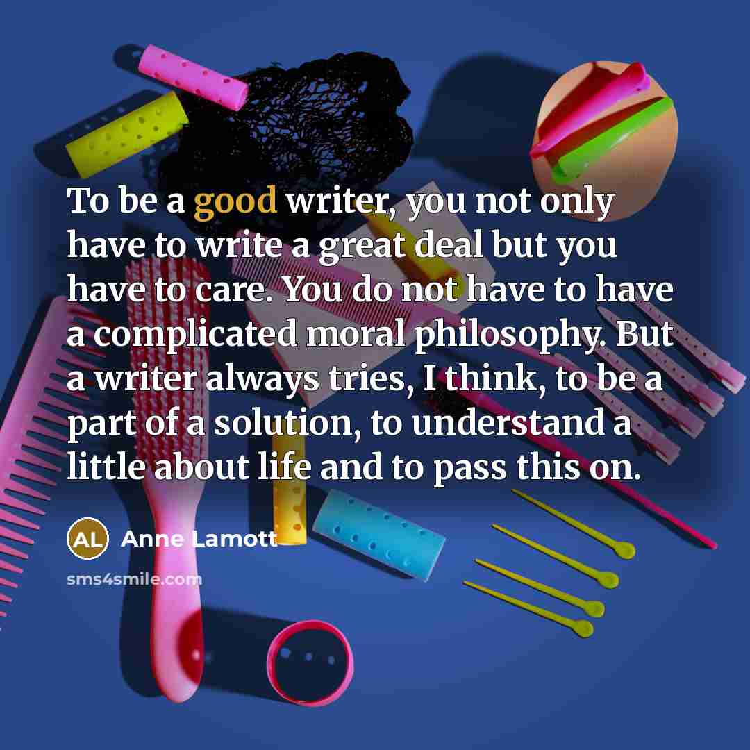 “To be a good writer, you not only have to…” quote by Anne Lamott