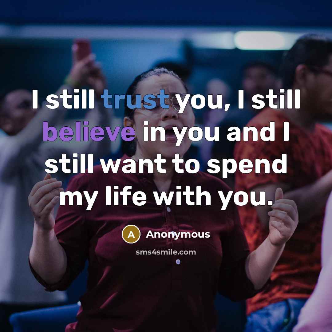 “I still trust you, I still believe in you and…” quote by Anonymous