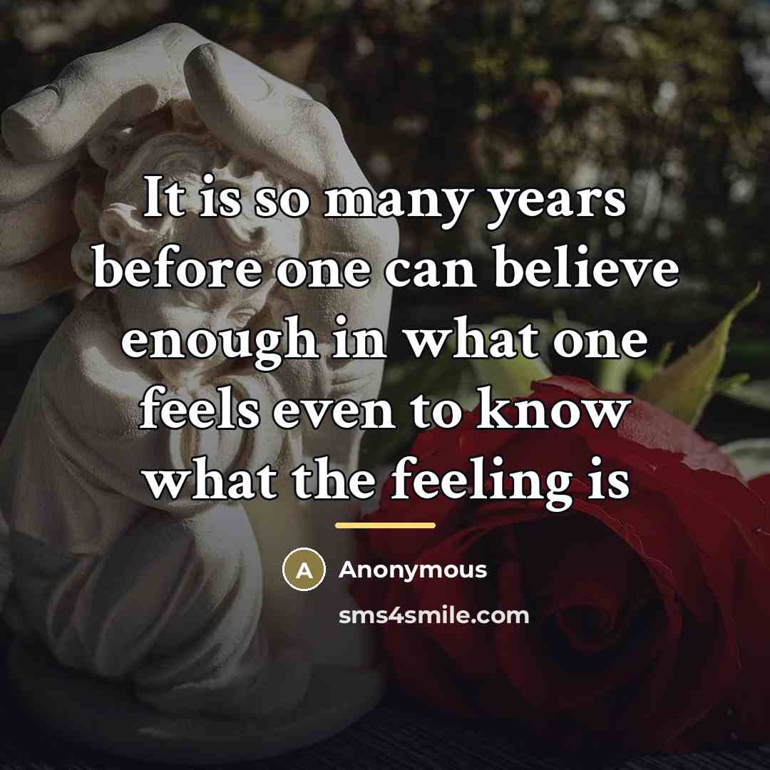 “It is so many years before one can believe enough…” quote by Anonymous