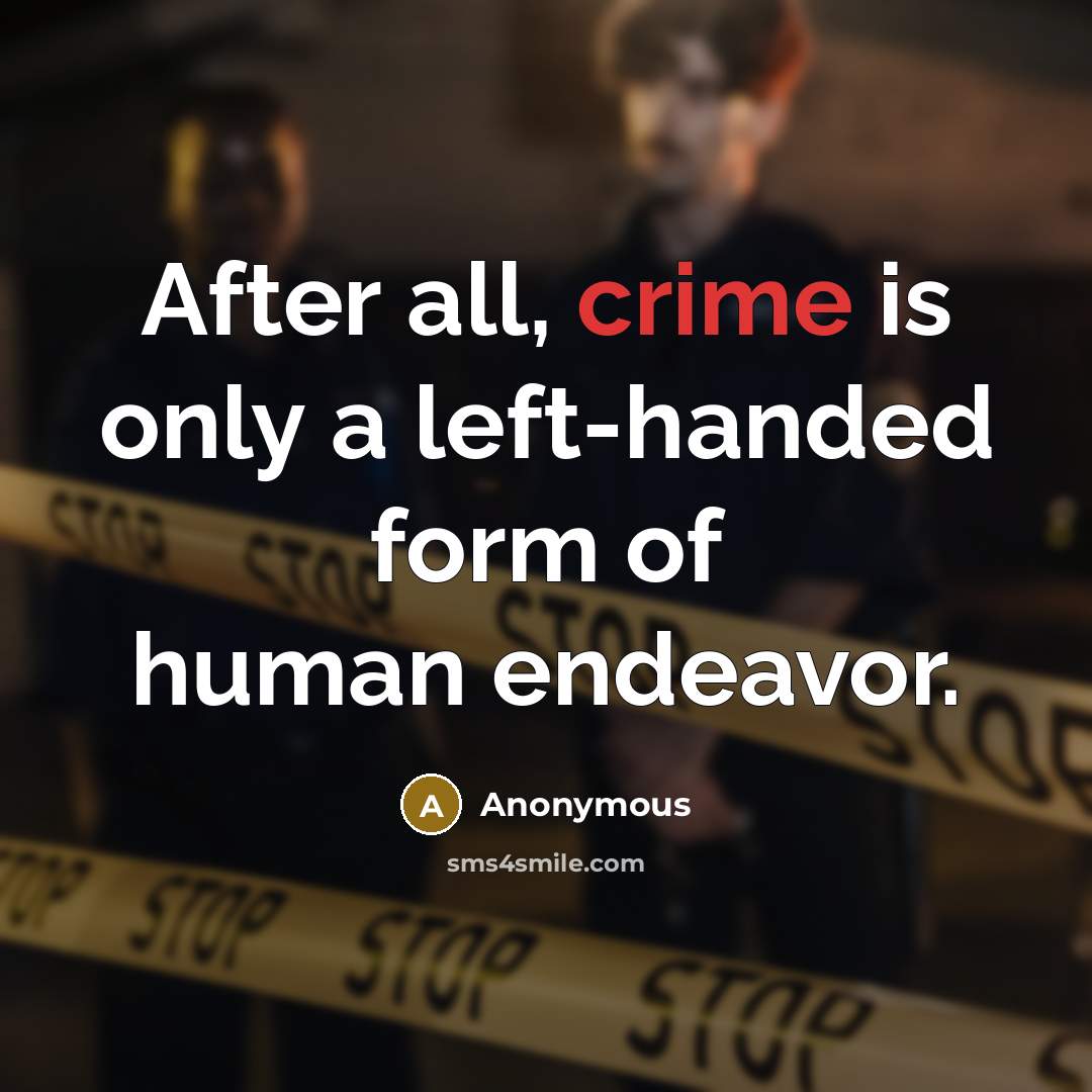 “After all, crime is only a left-handed form of human…” quote by Anonymous