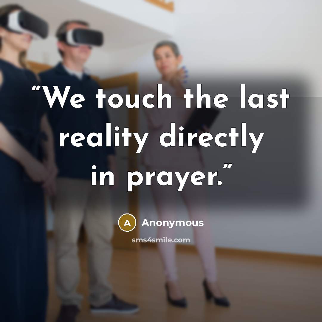 “We touch the last reality directly in prayer.” quote by Anonymous